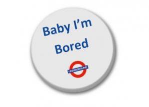 Baby i'm Borded Badge 